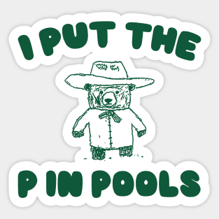 I Put The P In Pools Shirt / Funny Meme Shirt / Swimming Shirt / Vintage Cartoon Sticker